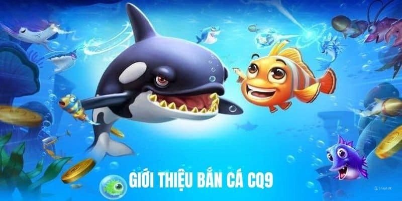 Không thể không nhắc tới trò bắn cá khi giới thiệu sảnh CQ9